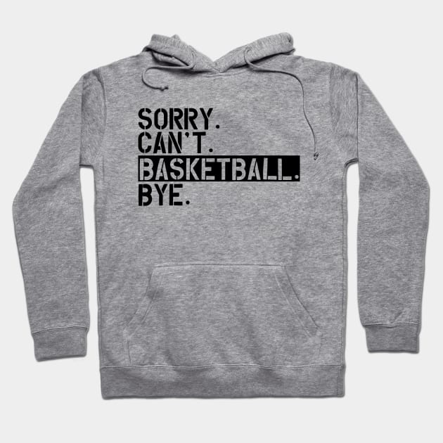 Basketball - Sorry. Can't. Basketball. Bye Hoodie by KC Happy Shop